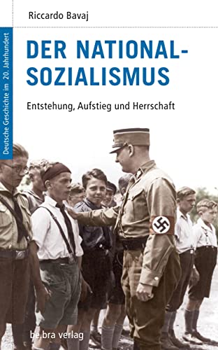 Deutsche Geschichte im 20. Jahrhundert 07. Der Nationalsozialismus. Entstehung, Aufstieg und Herrschaft von Bebra Verlag